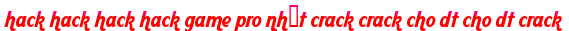 hack hack hack hack game pro nhất crack crack cho dt cho dt crack moi